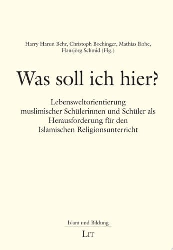 Was soll ich hier? Lebensweltorientierung muslimischer Schülerinnen und Schüler als Herausforderung für den Islamischen Religionsunterricht