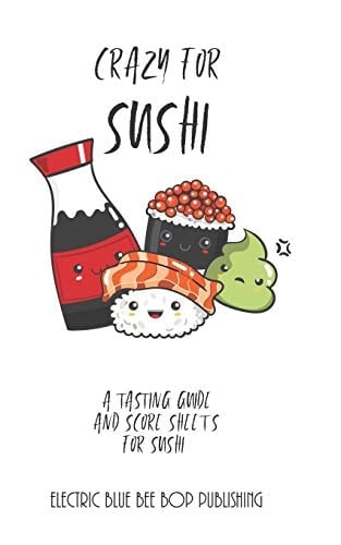 Crazy For Sushi A Tasting Guide and Score Sheets For Sushi