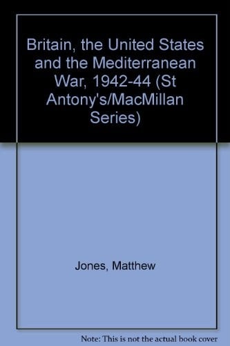 Britain, the United States and the Mediterranean War, 1942-44