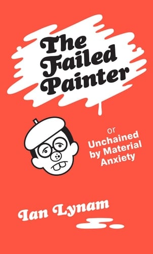 The Failed Painter Or: Unchained by Material Anxiety