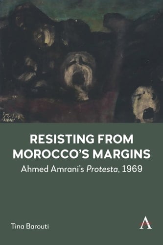 Resisting from Morocco's Margins Ahmed Amrani's Protesta 1969