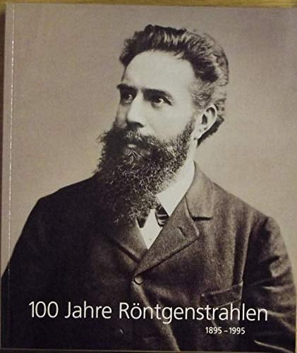 Hundert Jahre Röntgenstrahlen