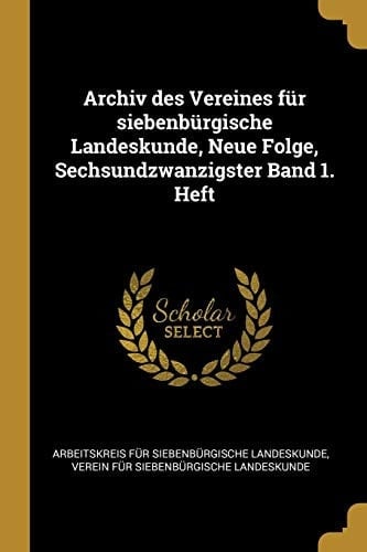Archiv des Vereines Für Siebenbürgische Landeskunde, Neue Folge, Sechsundzwanzigster Band 1. Heft