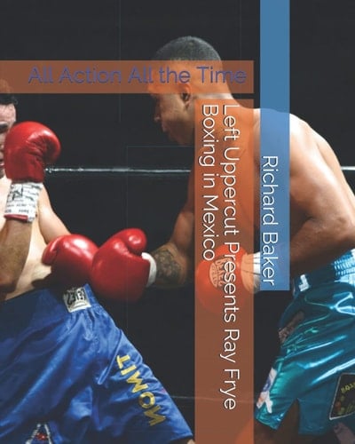 Left Uppercut Presents Ray Frye Boxing in Mexico