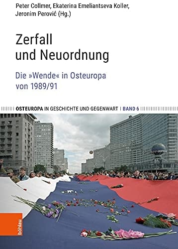 Zerfall und Neuordnung Die »Wende« in Osteuropa von 1989/91