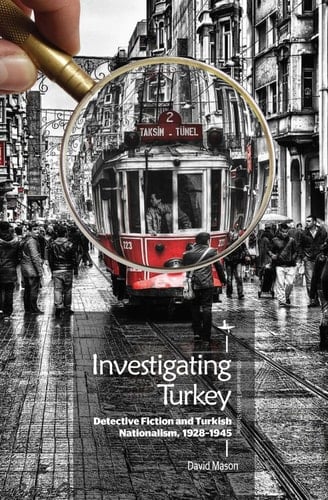 Investigating Turkey Detective Fiction and Turkish Nationalism, 1928-1945