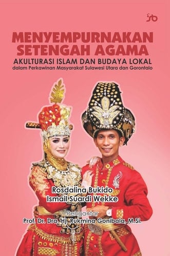 Menyempurnakan Setengah Agama: Akulturasi Islam dan Budaya Lokal dalam Perkawinan Masyarakat Sulawesi Utara dan Gorontalo