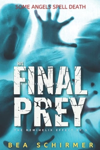 His Final Prey - A Serial Killer Thriller: Some Angels Spell Death (The HemiHelix Effect)