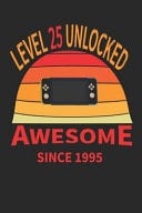 Level 25 Unlocked Awesome Since 1995 Journal to Write in - Size: 6x9 - 120 Page - One Full Year -Big Enough for Your Writing. the Perfect Gift for Everyone