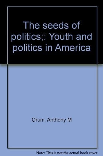 The seeds of politics;: Youth and politics in America
