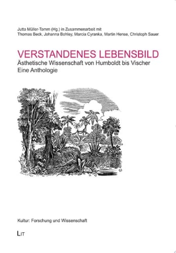 Verstandenes Lebensbild ästhetische Wissenschaft von Humboldt bis Vischer ; eine Anthologie