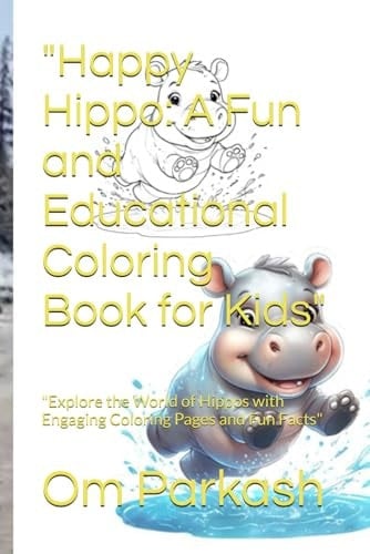 "Happy Hippo: A Fun and Educational Coloring Book for Kids": "Explore the World of Hippos with Engaging Coloring Pages and Fun Facts"