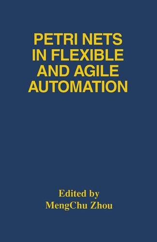 Petri Nets in Flexible and Agile Automation (The Springer International Series in Engineering and Computer Science, 310)