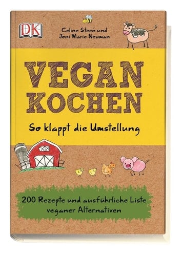 Vegan kochen so klappt die Umstellung ; 200 Rezepte und ausführliche Liste veganer Alternativen