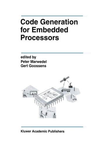 Code Generation for Embedded Processors (The Springer International Series in Engineering and Computer Science, 317)