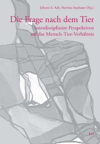 Die Frage nach dem Tier interdisziplinäre Perspektiven auf das Mensch-Tier-Verhältnis