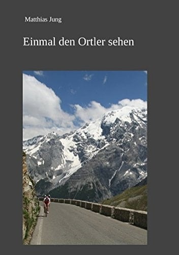 Einmal den Ortler sehen Radreise durch Deutschland, Österreich und Südtirol