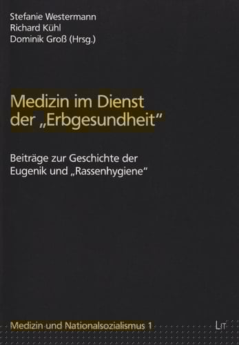 Medizin im Dienst der "Erbgesundheit" Beiträge zur Geschichte der Eugenik und "Rassenhygiene"