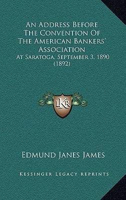 An Address Before The Convention Of The American Bankers' Association: At Saratoga, September 3, 1890 (1892)
