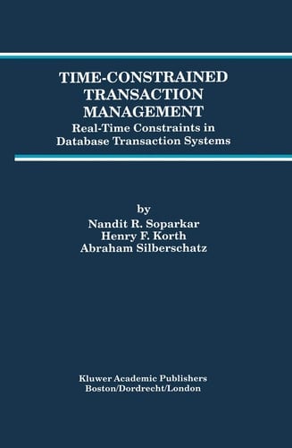Time-Constrained Transaction Management: Real-Time Constraints in Database Transaction Systems (Advances in Database Systems, 2)