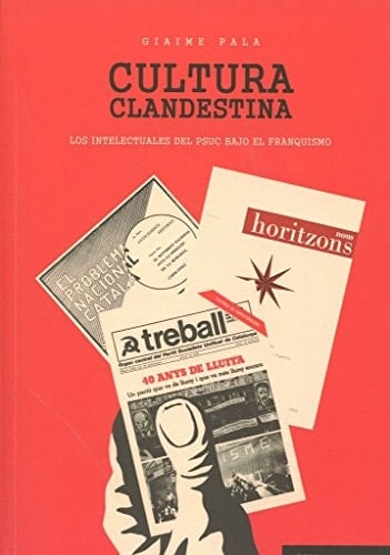 Cultura clandestina los intelectuales del PSUC bajo el franquismo