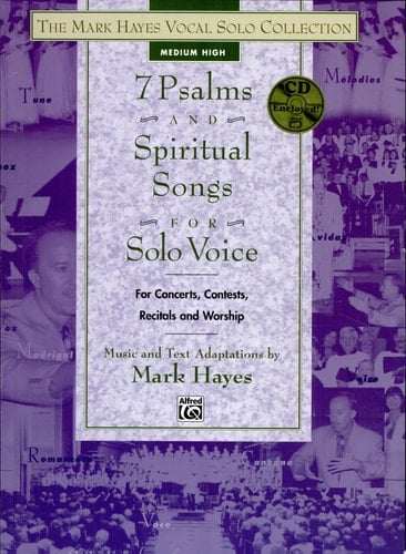 The Mark Hayes Vocal Solo Collection -- 7 Psalms and Spiritual Songs for Solo Voice For Concerts, Contests, Recitals, and Worship (Medium High Voice), Book and CD