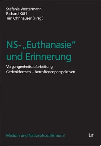 NS-"Euthanasie" und Erinnerung Vergangenheitsaufarbeitung, Gedenkformen, Betroffenenperspektiven