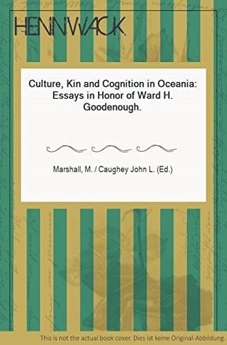 Culture, Kin, and Cognition in Oceania: Essays in Honor of Ward H. Goodenough (SPECIAL PUBLICATION OF THE AMERICAN ANTHROPOLOGICAL ASSOCIATION)