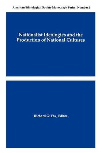 Nationalist Ideologies and the Production of National Cultures (American Ethnological Society Monograph)