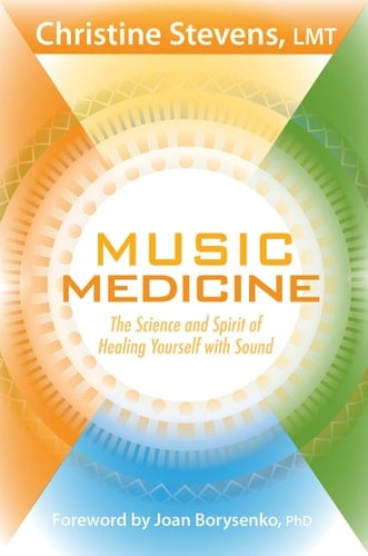 Music Medicine The Science and Spirit of Healing Yourself with Sound