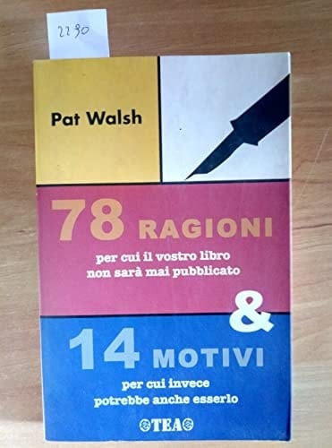 Settantotto ragioni per cui il vostro libro non sarà mai pubblicato e 14 motivi per cui invece potrebbe anche esserlo