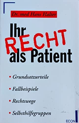 Ihr Recht als Patient Grundsatzurteile, Fallbeispiele, Rechtswege, Selbsthilfegruppen