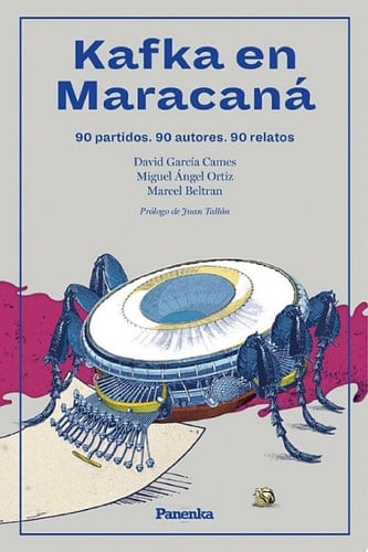 Kafka en Maracaná 90 partidos. 90 autores. 90 relatos