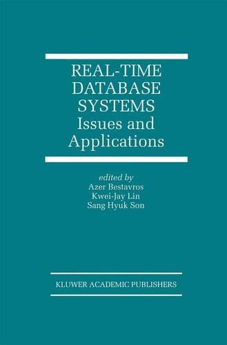 Real-Time Database Systems: Issues and Applications (The Springer International Series in Engineering and Computer Science, 396)