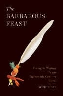 The Barbarous Feast Eating and Writing in the Eighteenth-Century World