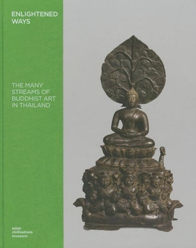 Enlightened Ways The Many Streams of Buddhist Art in Thailand