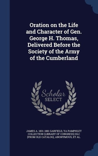 Oration on the Life and Character of Gen. George H. Thomas, Delivered Before the Society of the Army of the Cumberland