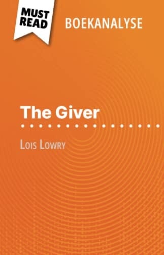 The Giver van Lois Lowry (Boekanalyse) Volledige analyse en gedetailleerde samenvatting van het werk