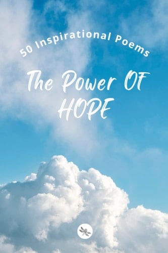 DRAGONFLY Edition: 50 Inspirational Poems | The Power Of HOPE | Vol 1 | PAPERBACK 6 x 9 inches
