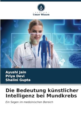 Die Bedeutung künstlicher Intelligenz bei Mundkrebs: Ein Segen im medizinischen Bereich (German Edition)