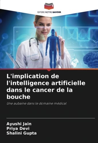 L'implication de l'intelligence artificielle dans le cancer de la bouche: Une aubaine dans le domaine médical (French Edition)