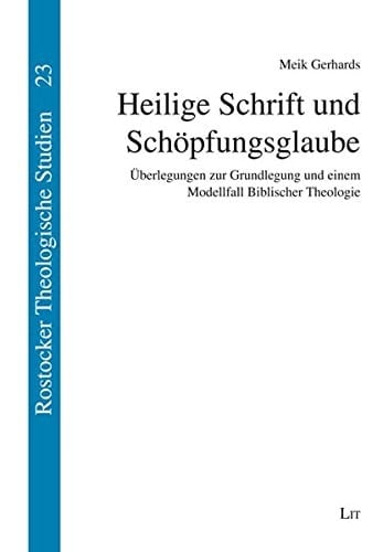 Heilige Schrift und Schöpfungsglaube Überlegungen zur Grundlegung und einem Modellfall Biblischer Theologie