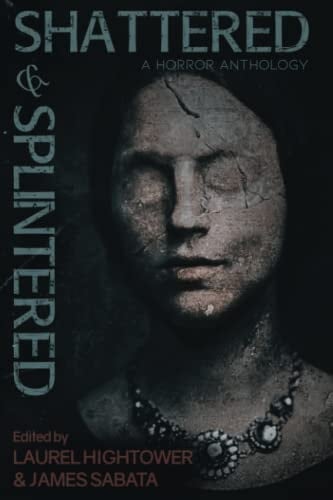 Shattered & Splintered A Horror Anthology