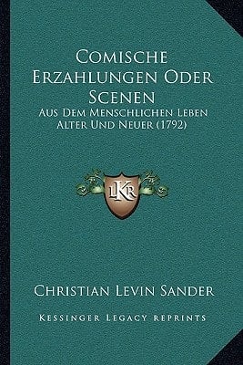 Comische Erzahlungen Oder Scenen: Aus Dem Menschlichen Leben Alter Und Neuer (1792) (German Edition)