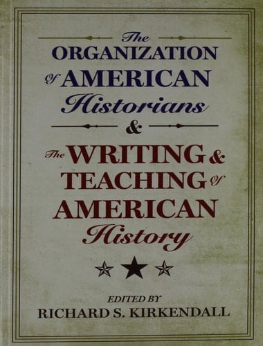 The Organization of American Historians and the Writing and Teaching of American History