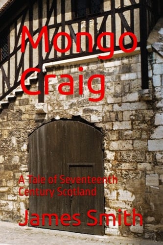 Mongo Craig: A Tale of Seventeenth Century Scotland