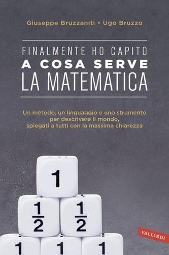 Finalmente ho capito! A cosa serve la matematica Un metodo, un linguaggio e uno strumento per descrivere il mondo, spiegati a tutti con la massima chiarezza