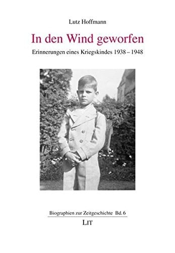 In den Wind geworfen Erinnerungen eines Kriegskindes 1938 - 1948