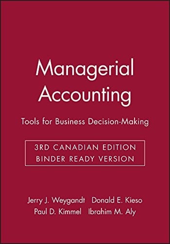 Managerial Accounting Tools for Business Decision-Making, Third Canadian Binder Ready Version