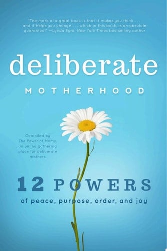 Deliberate Motherhood 12 Key Powers of Peace, Purpose, Order & Joy